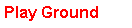 Text Box: Play Ground