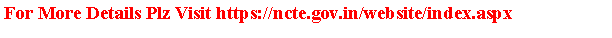 Text Box: For More Details Plz Visit https://ncte.gov.in/website/index.aspx